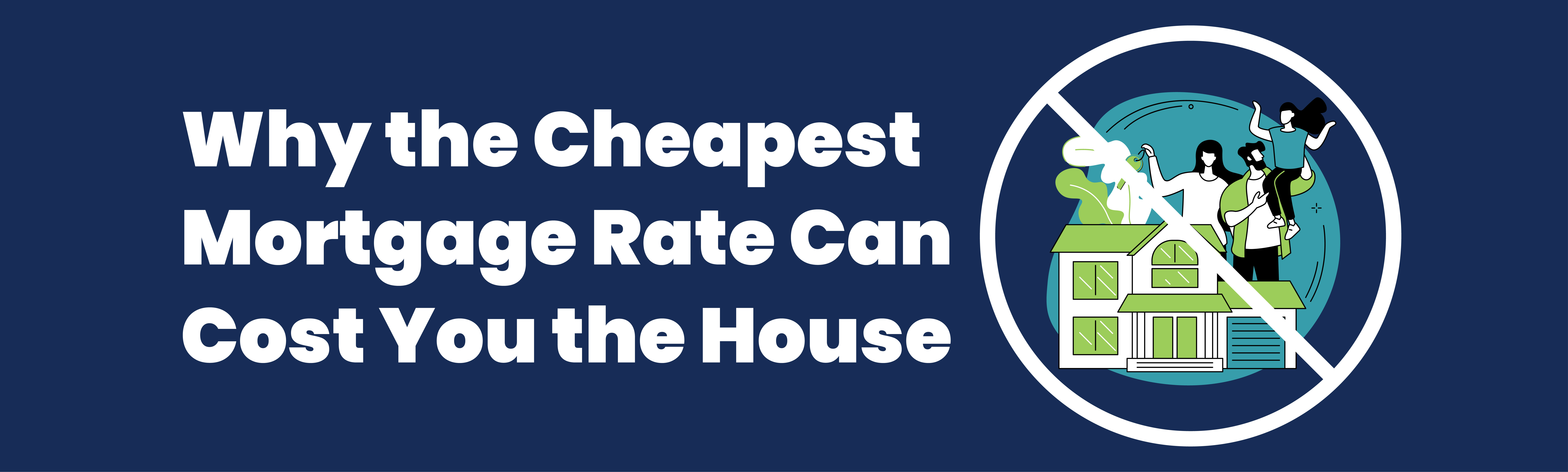 Why the Cheapest Mortgage Rate Can Cost You the House